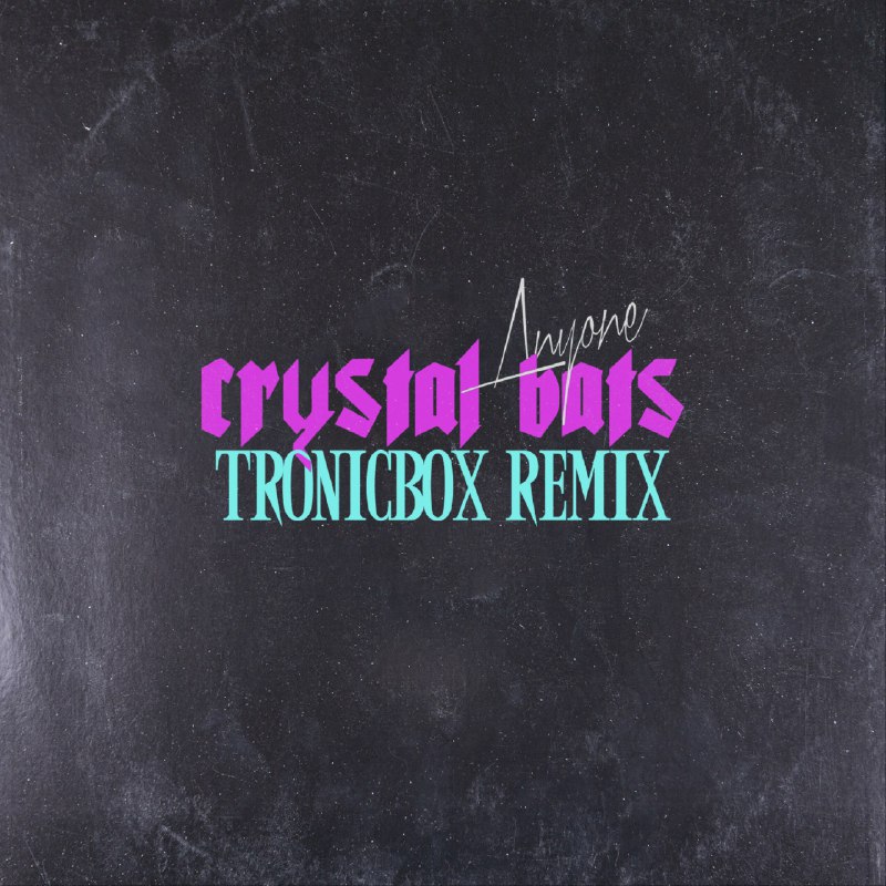 Anyone (say you love me) - Crystal Bats/TRONICBOX#喜欢的音乐歌手